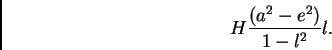 \begin{displaymath} H\frac{(a^2 - e^2)}{1 - l^2}l. \end{displaymath}