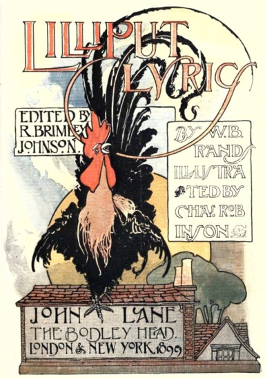 Image unavailable: LILLIPUT LYRICS  EDITED BY R. BRIMLEY JOHNSON  BY W. B. RAND ILLUSTRATED BY CHAS. ROBINSON  JOHN LANE  THE BODLEY HEAD.  LONDON & NEW YORK. 1899