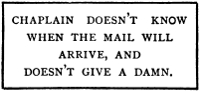 CHAPLAIN DOESN'T KNOW WHEN THE MAIL WILL ARRIVE AND DOESN'T GIVE A DAMN