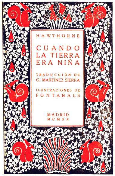 HAWTHORNE  CUANDO LA TIERRA ERA NIÑA  TRADUCCIÓN DE G. MARTÍNEZ SIERRA  ILUSTRACIONES DE FONTANALS  MADRID MCMXX