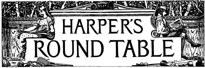 HARPER'S ROUND TABLE