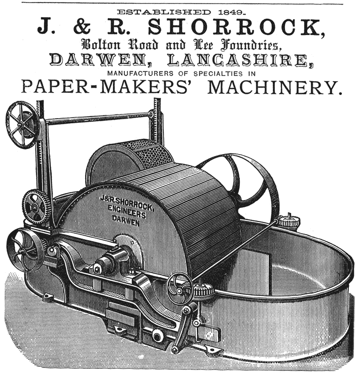  ESTABLISHED 1849.  J. & R. SHORROCK,  Bolton Road and Lee Foundries,  DARWEN, LANCASHIRE,  MANUFACTURERS OF SPECIALTIES IN  PAPER-MAKERS’ MACHINERY. 