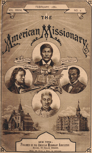 VOL. XXXVI.      FEBRUARY, 1882       NO. 2.  THE  American Missionary   “THEY ARE RISING ALL ARE RISING, THE BLACK AND WHITE TOGETHER”   NEW YORK: Published by the American Missionary Association. Rooms, 56 Reade Street,  Price, 50 Cents a Year, in Advance.