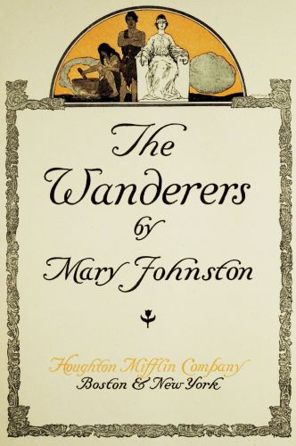 The Wanderers  by  Mary Johnston  Boston & New York