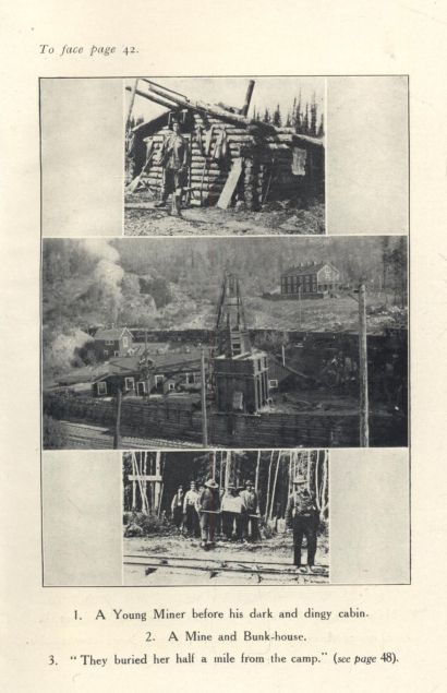 1. A Young Miner before his dark and dingy cabin.   2. A Mine and Bunk-house.   3. "They buried her half a mile from the camp."  (see page 48).