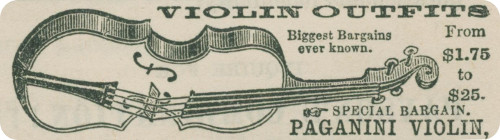 VIOLIN OUTFITS   Biggest Bargains   ever known.   From   $1.75   to   $25. ☞ SPECIAL BARGAIN. PAGANINI VIOLIN,