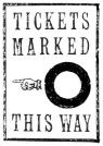  TICKETS MARKED  ☜O  THIS WAY