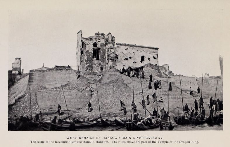 WHAT REMAINS OF HANKOW'S MAIN RIVER GATEWAY. The scene of the Revolutionists' last stand in Hankow. The ruins above are part of the Temple of the Dragon King.