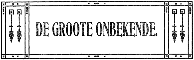 DE GROOTE ONBEKENDE.