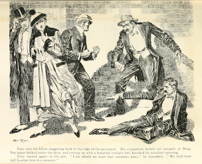 Tony sent the fellow staggering back to the edge of the pavement. His companion lashed out savagely at Bugg. The latter ducked under the blow, and coming up with a beautiful straight left, knocked his assailant spinning. Tony turned again to the girl.  "I am afraid we must tear ourselves away," he remarked.  "We shall have half London here in a moment."