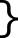 geschweifte       Klammer rechts