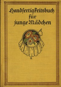 Handfertigkeitsbuch für junge Mädchen, Else Pauli