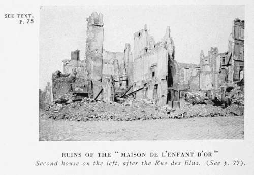 SEE TEXT.
p. 75
RUINS OF THE "MAISON DE L'ENFANT D'OR"
Second house on the left, after the Rue des Elus. (See p. 77.)