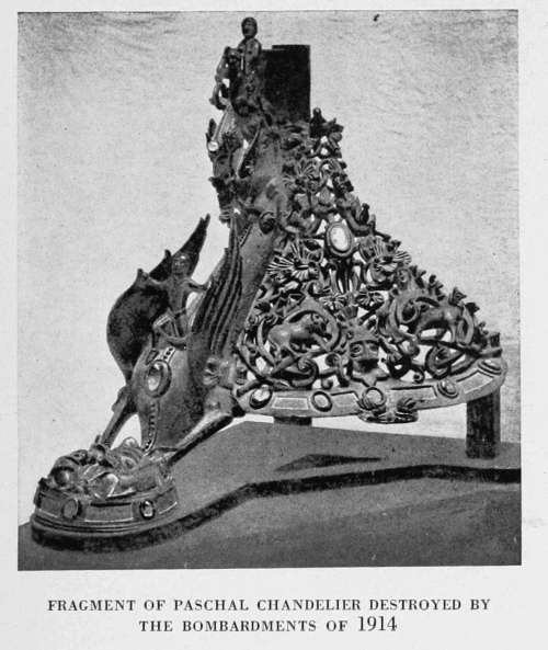 FRAGMENT OF PASCHAL CHANDELIER DESTROYED BY
THE BOMBARDMENTS OF 1914