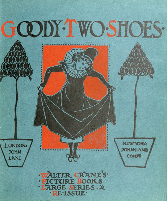 GOODY TWO SHOES

LONDON:
JOHN
LANE

NEW YORK:
JOHN LANE
COMP

WALTER CRANE'S
PICTURE BOOKS
LARGE SERIES:
RE-ISSUE