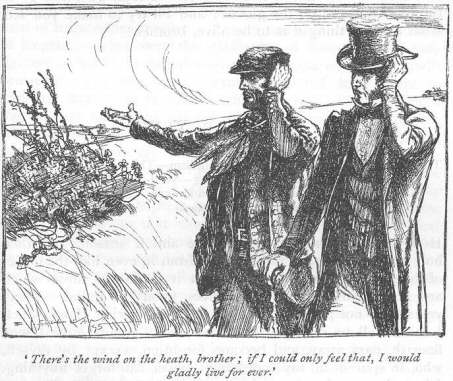 ‘There’s the wind on the heath, brother; if I could only feel that, I would gladly live for ever.’