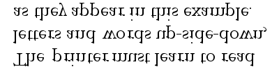 The printer must learn to read letters
and words up-side-down, as they appear in this example. (Text inverted)