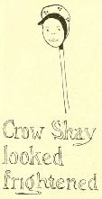 Crow Shay
looked
frightened
