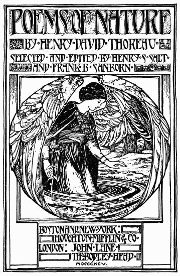 POEMS OF NATURE

BY·HENRY·DAVID·THOREAU·
SELECTED·AND·EDITED·BY·HENRY·S·SALT
AND·FRANK·B·SANBORN

BOSTON·AND·NEW·YORK:
HOUGHTON·MIFFLIN & CO·
LONDON: JOHN·LANE·
THE·BODLEY·HEAD·
MDCCCXCV.